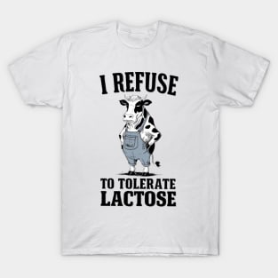 I Refuse To Tolerate Lactose Intolerant T-Shirt